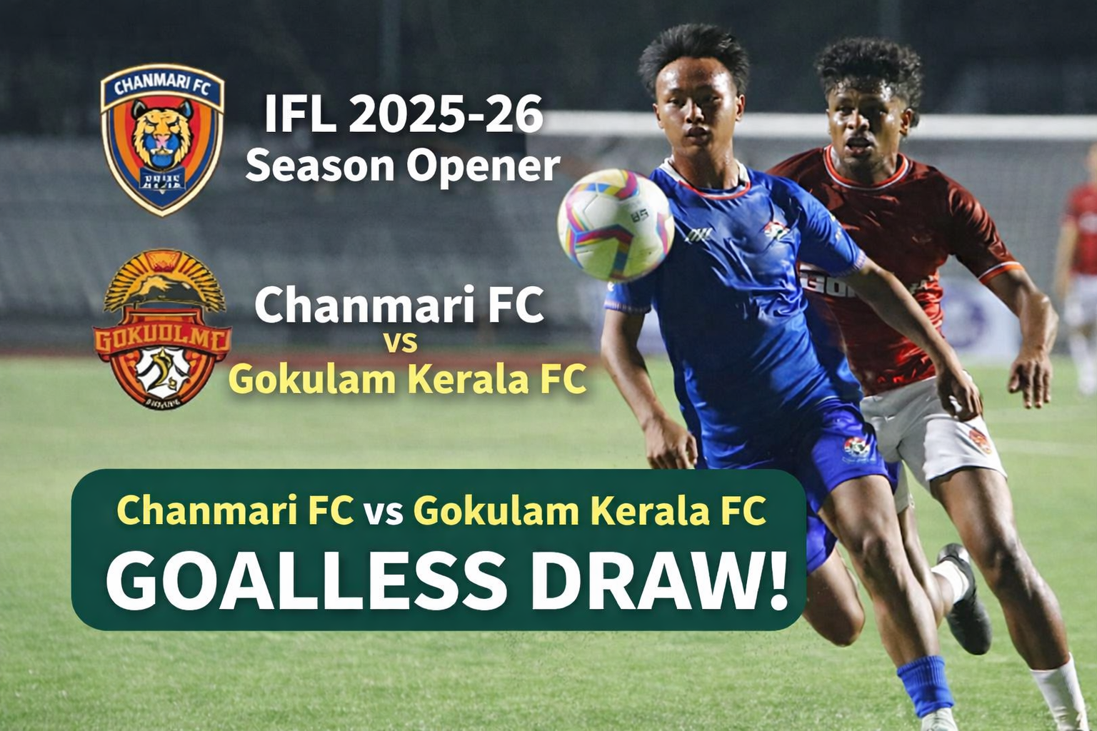 Chanmari FC Hold Former Champions Gokulam Kerala FC to a Goalless Draw in Thrilling IFL 2025-26 Season Opener