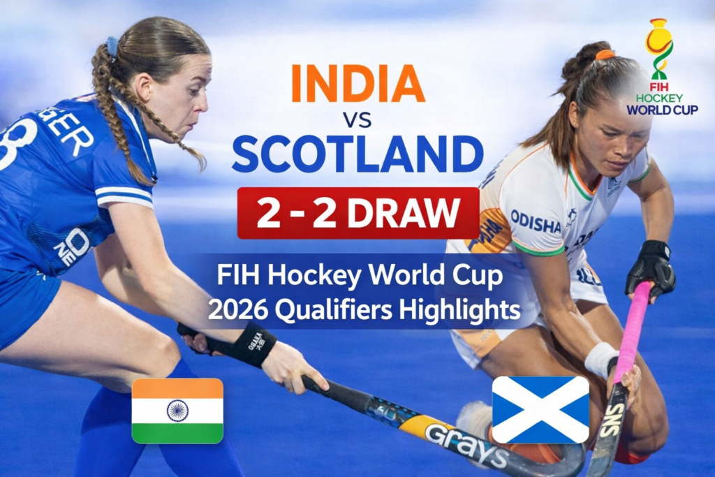 India vs Scotland Ends in Thrilling 2-2 Draw FIH Hockey World Cup 2026 Qualifiers Highlights