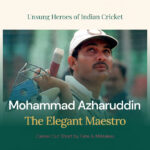 Unsung Heroes of Indian Cricket Mohammad Azharuddin – The Elegant Maestro Whose Career Was Cut Short by Fate and Fatal Mistakes