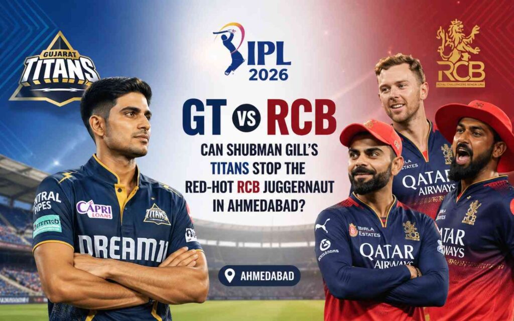 GT vs RCB IPL 2026 Can Shubman Gill’s Titans Stop the Red-Hot RCB Juggernaut in Ahmedabad