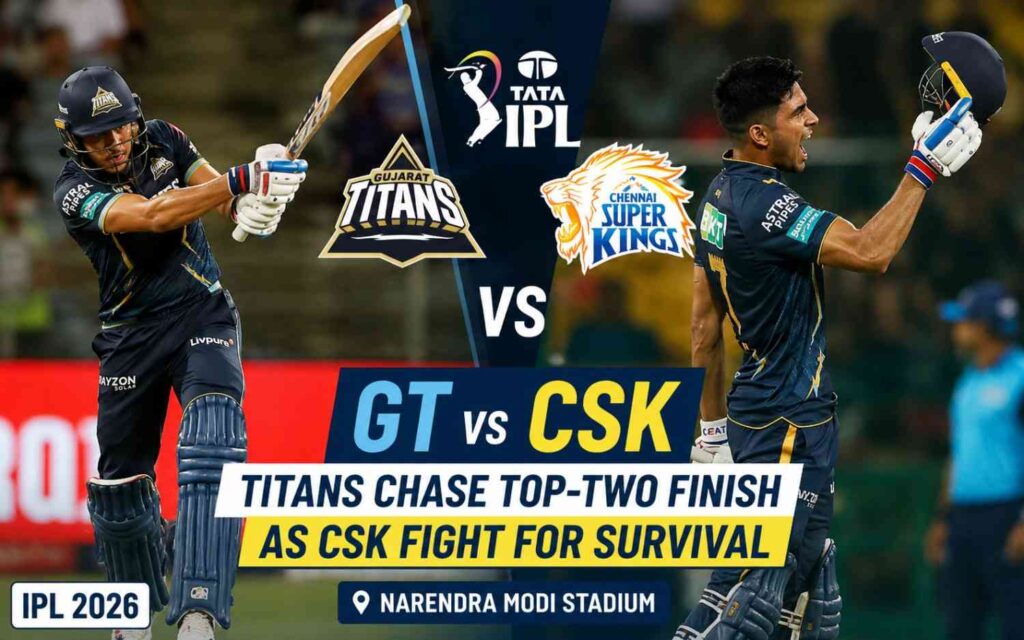 GT vs CSK IPL 2026: Titans Chase Top-Two Finish as CSK Fight for Survival at Narendra Modi Stadium