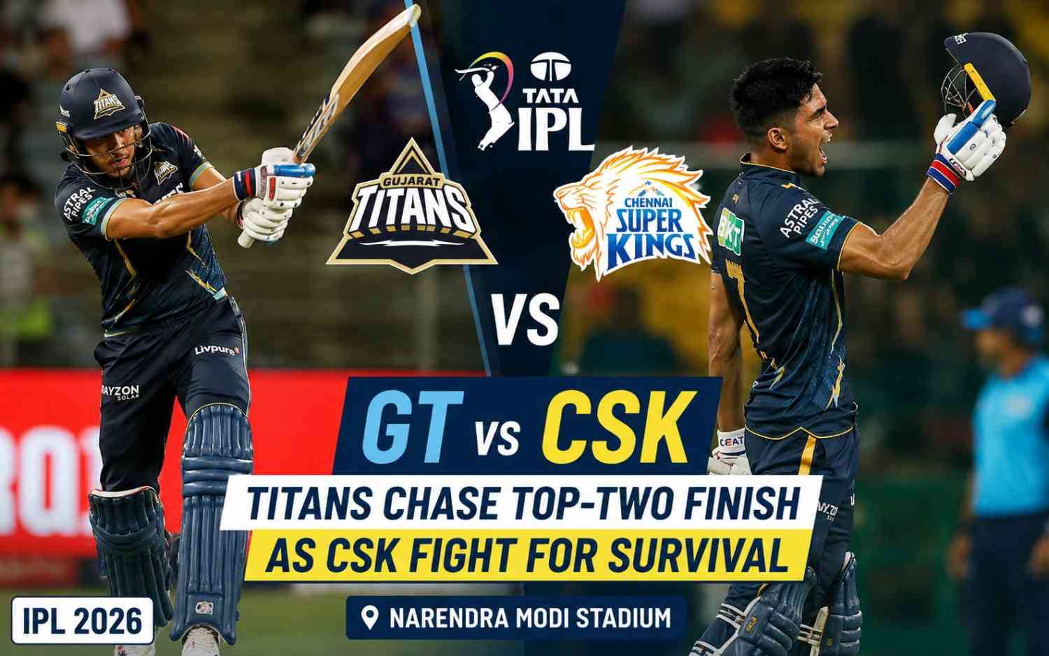 GT vs CSK IPL 2026: Titans Chase Top-Two Finish as CSK Fight for Survival at Narendra Modi Stadium