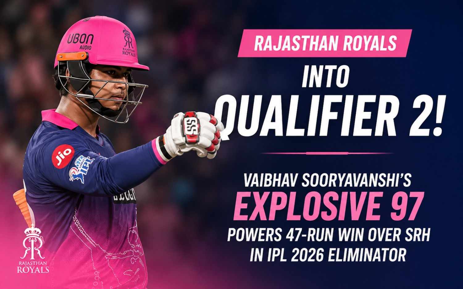 Rajasthan Royals into Qualifier 2: Vaibhav Sooryavanshi’s Explosive 97 Powers 47-Run Win Over SRH in IPL 2026 Eliminator