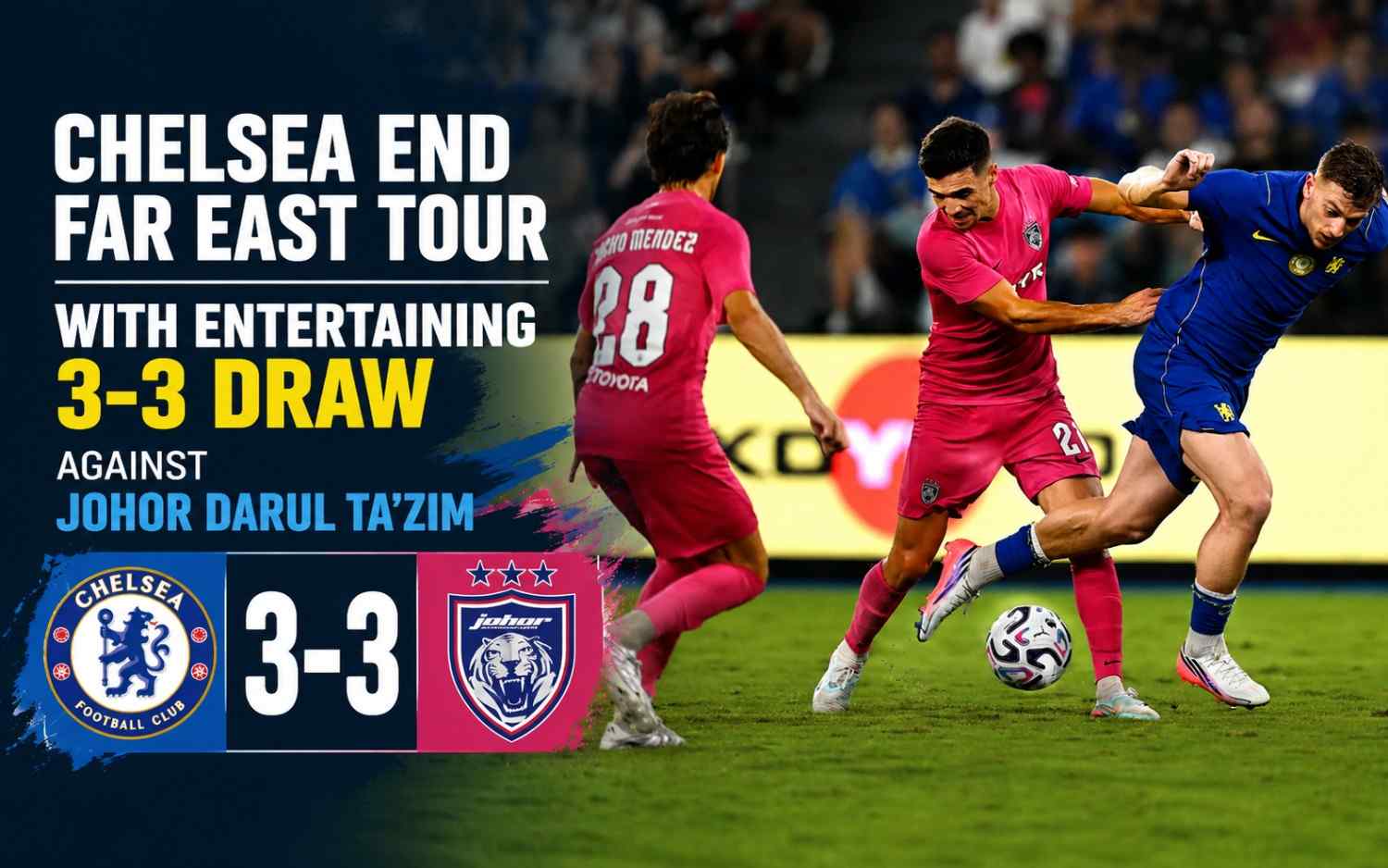 Chelsea End Far East Tour with Entertaining 3-3 Draw Against Johor Darul Ta’zim