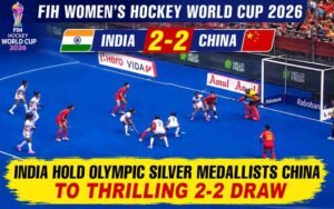 India Hold Olympic Silver Medallists China to Thrilling 2-2 Draw in FIH Women’s Hockey World Cup 2026 Opener
