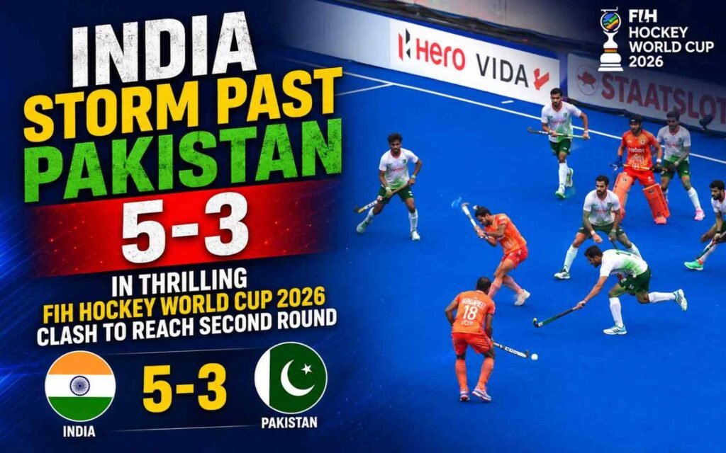 India Storm Past Pakistan 5-3 in Thrilling FIH Hockey World Cup 2026 Clash to Reach Second Round