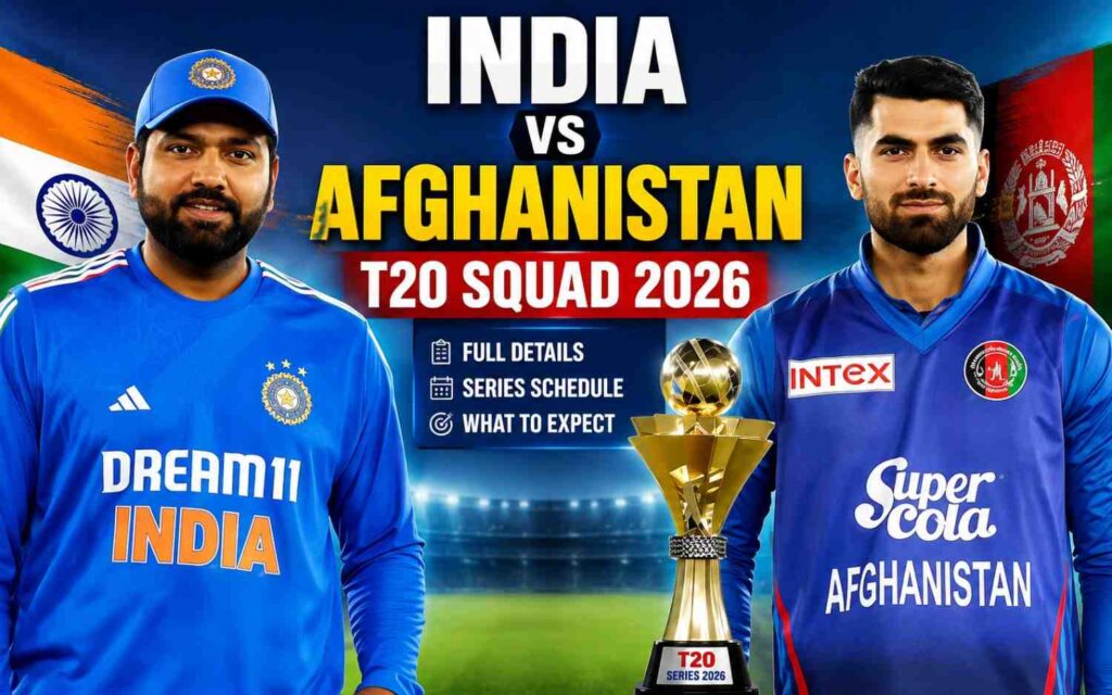 India vs Afghanistan T20 Squad 2026: Full Details, Series Schedule & What to Expect