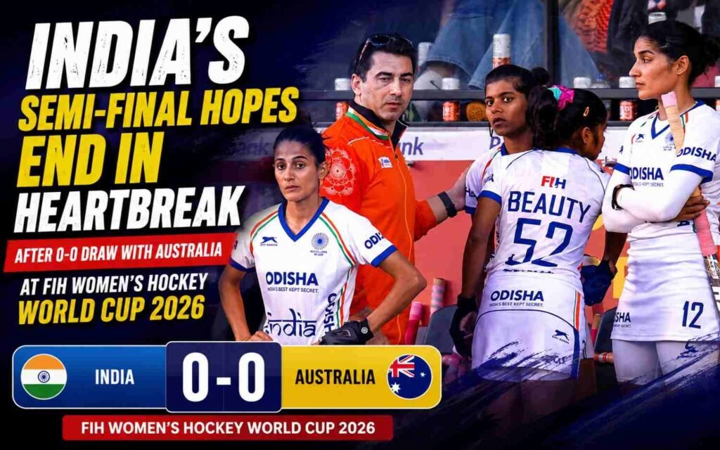 India’s Semi-Final Hopes End in Heartbreak After 0-0 Draw with Australia at FIH Women’s Hockey World Cup 2026