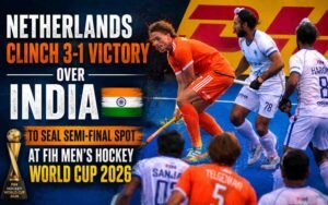 Netherlands Clinch 3-1 Victory Over India to Seal Semi-Final Spot at FIH Men’s Hockey World Cup 2026